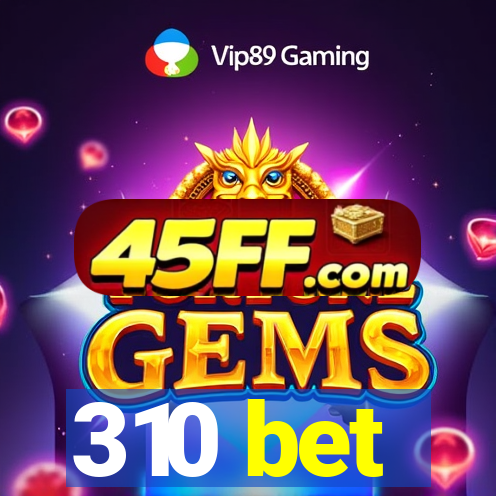 310 bet
